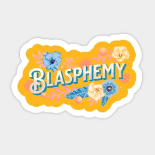 Flowers and Blasphemy Sticker